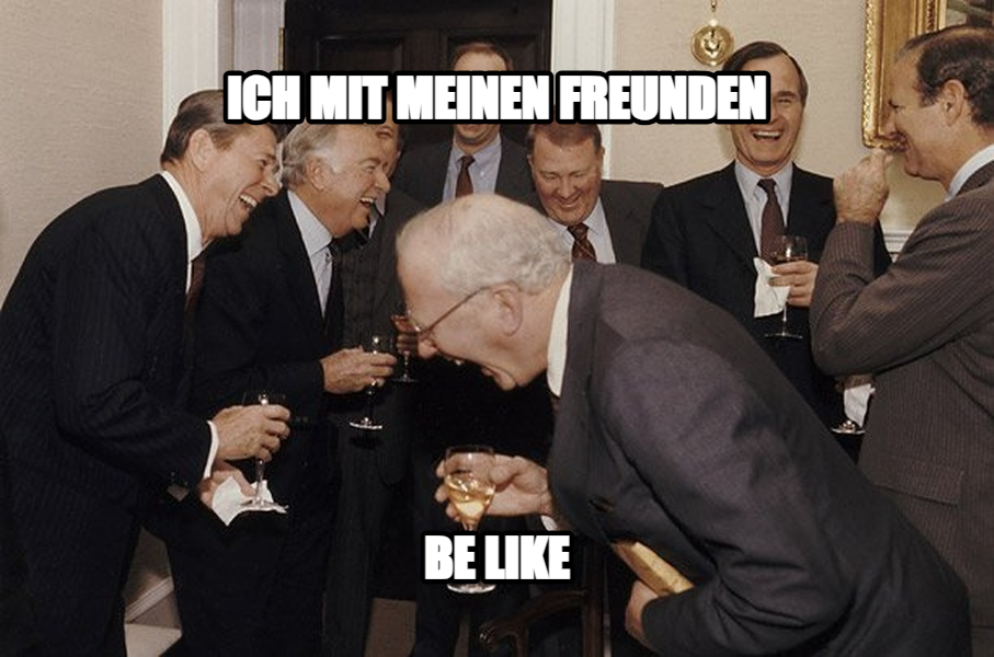 And Then I Said meme — ich mit meinen freunden be like