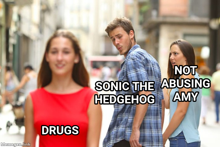 Distracted Boyfriend meme — Sonic the hedgehog Drugs Not abusing amy