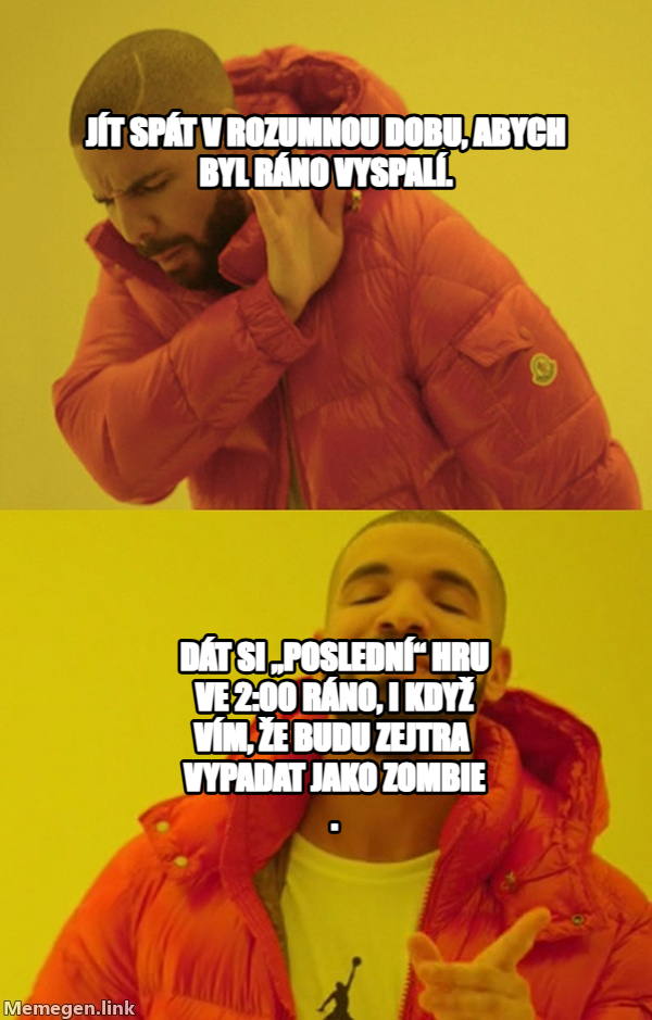 Drakeposting meme — Jít spát v rozumnou dobu, abych byl ráno vyspalí. Dát si „poslední“ hru ve 2:00 ráno, i když vím, že budu zejtra 