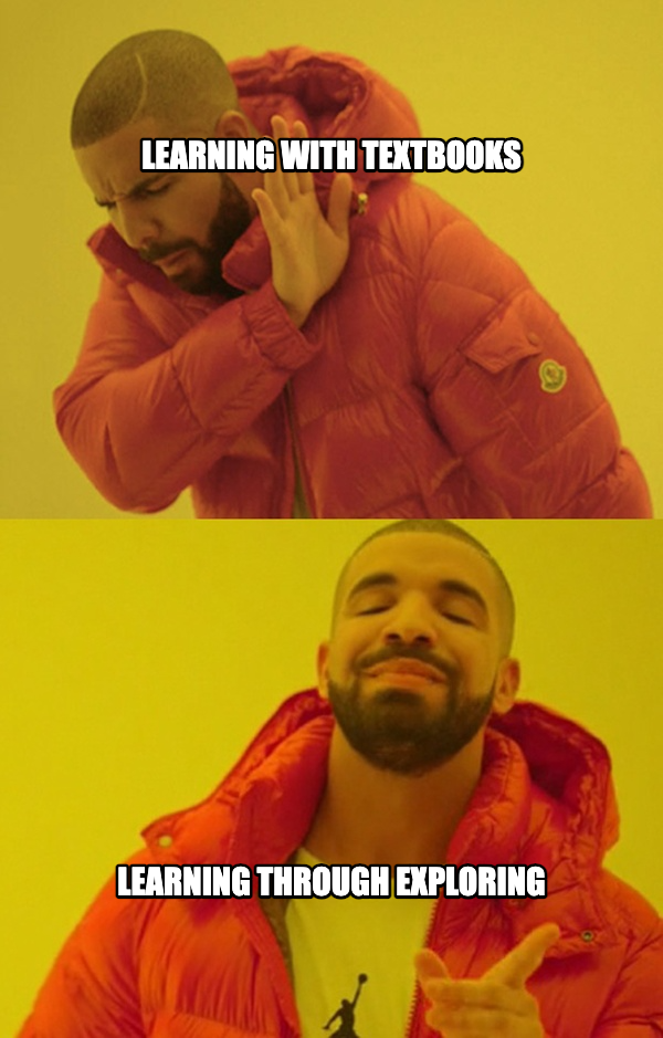 Drakeposting meme — Learning With textbooks Learning through Exploring