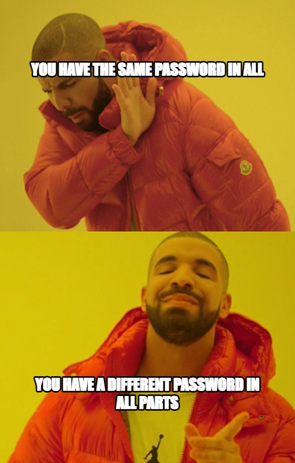 Drakeposting meme — You have the same password in all You have a different password in all parts