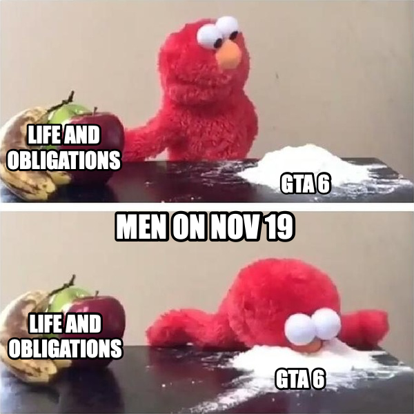 Elmo Choosing Cocaine meme — Life and Obligations GTA 6 Men on Nov 19 LIFE AND OBLIGATIONS GTA 6