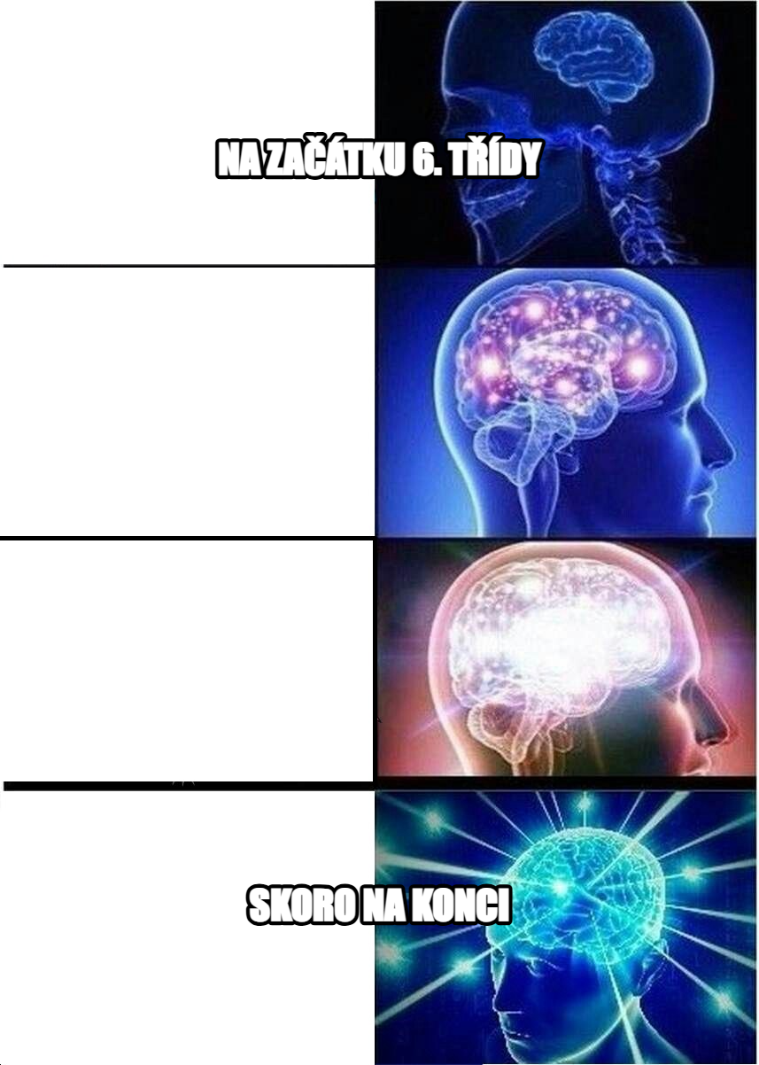 Expanding Brain meme — na začátku 6. třídy skoro na konci