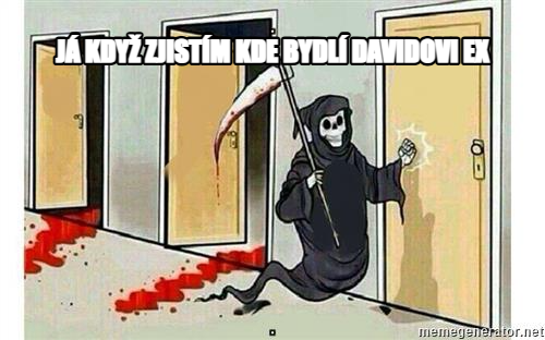 Grim Reaper Knocking Door meme — já když zjistím kde bydlí davidovi ex