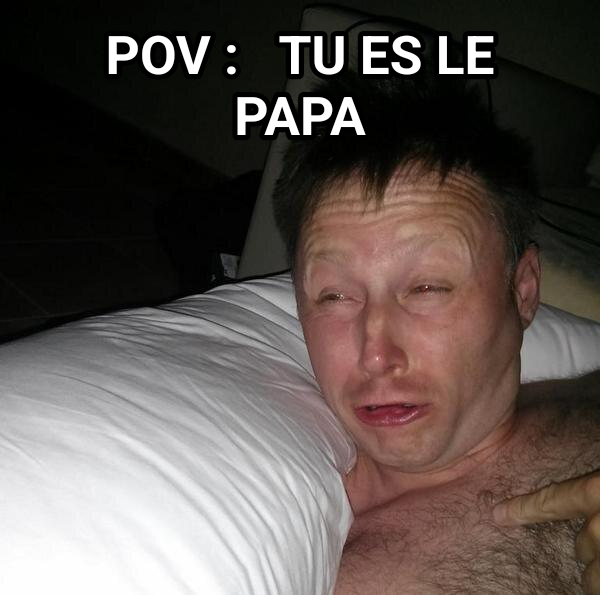 Limmy Waking Up meme — Pov :  
Tu es Le papa