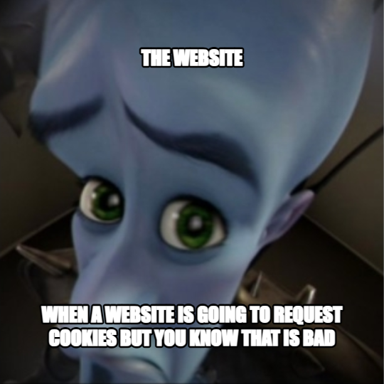 Megamind peeking meme — The website when a website is going to request cookies but you know that is bad