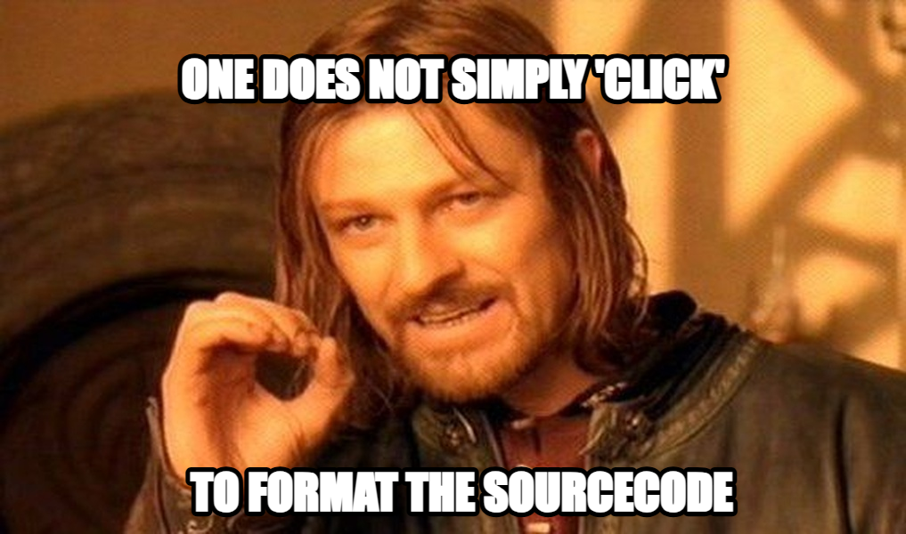 One Does Not Simply Walk into Mordor meme — One does not simply 'Click' to Format the SourceCode