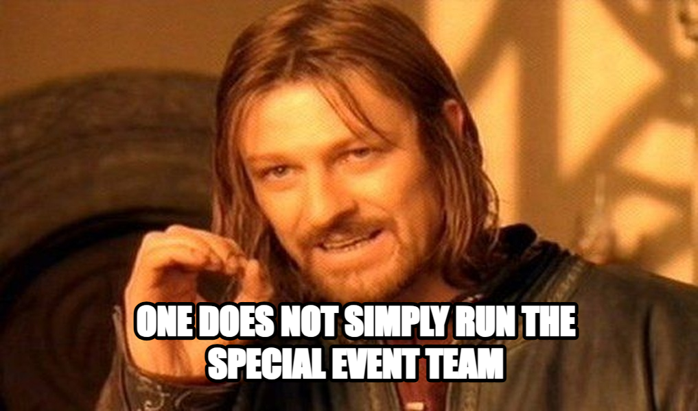 One Does Not Simply Walk into Mordor meme — One does not simply run the Special Event Team