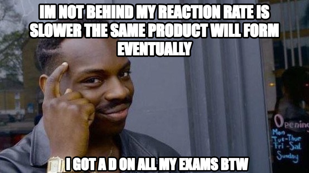 Roll Safe meme — Im not behind my reaction rate is slower the same product will form eventually I got a d on all my exams btw