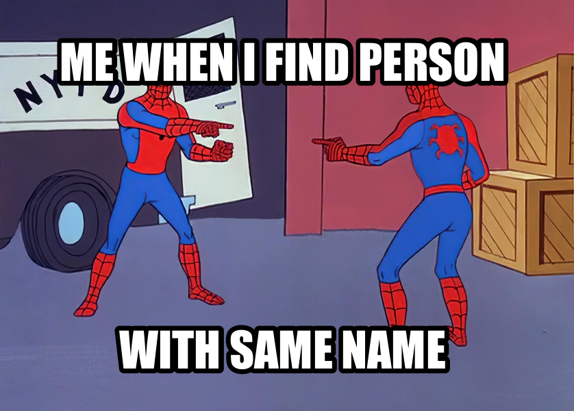 Spider-Man Pointing at Spider-Man meme — Me when i find person With same name
