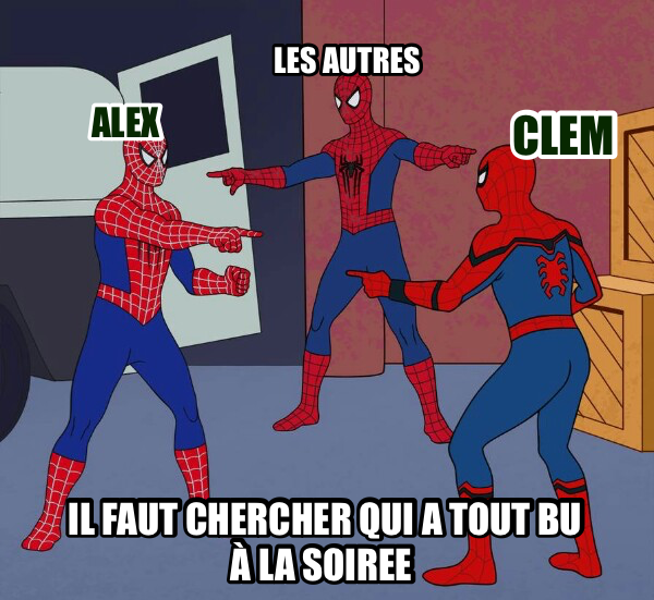 Spider Man Triple meme — il faut chercher qui a tout bu à la soiree alex clem les autres