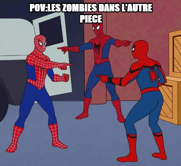 Spider Man Triple meme — POV:les zombies dans l'autre piece