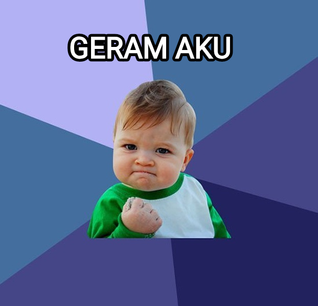 Success Kid meme — Geram aku