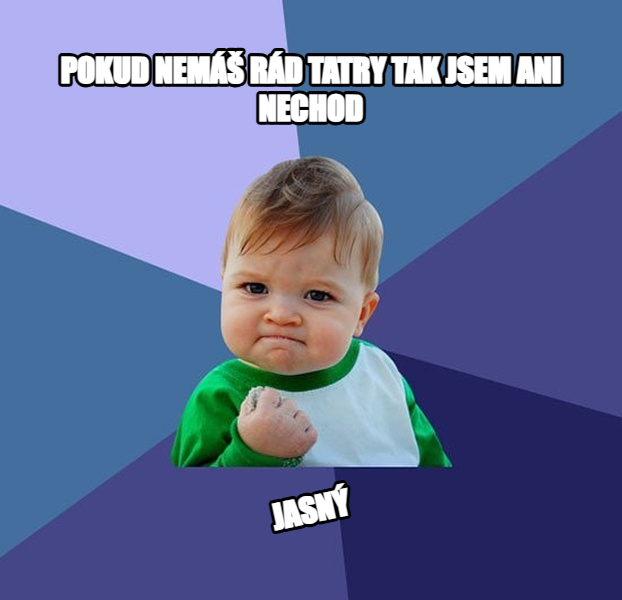 Success Kid meme — pokud nemáš rád tatry tak jsem ani nechod jasný