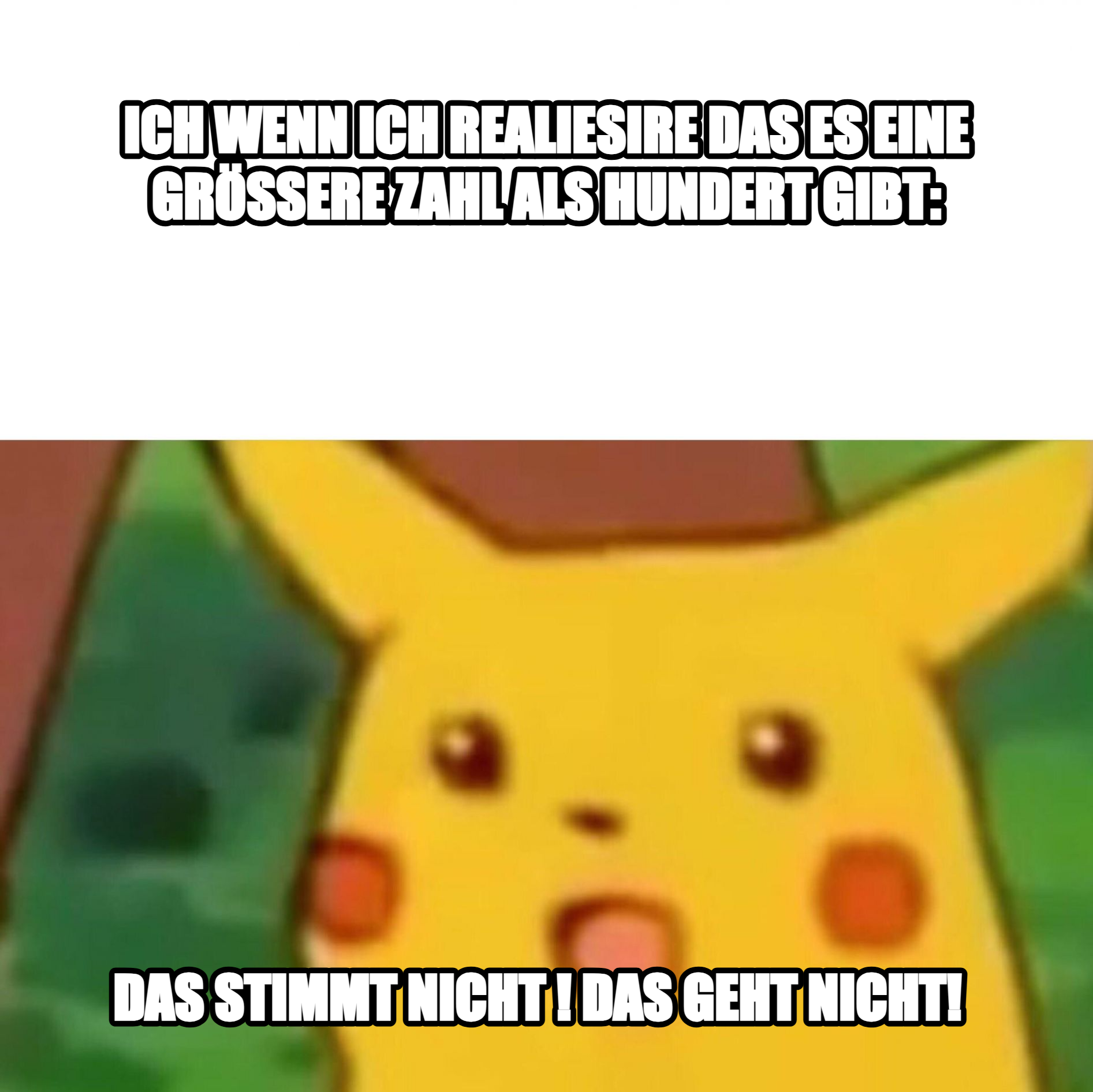 Surprised Pikachu meme — Ich wenn ich realiesire das es eine grössere zahl als Hundert gibt: Das stimmt nicht ! Das Geht nicht!