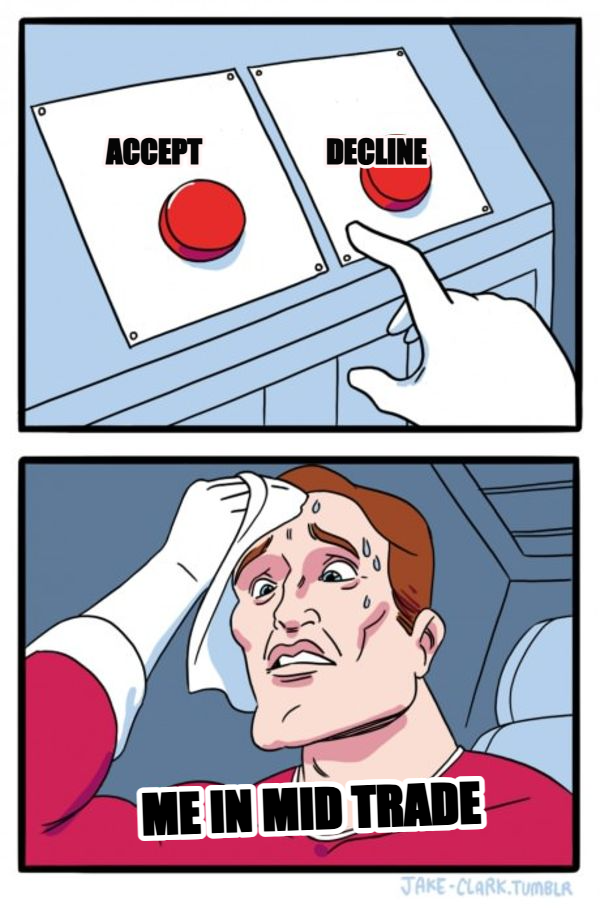 Two Buttons meme — ACCEPT                      DECLINE ME IN MID TRADE