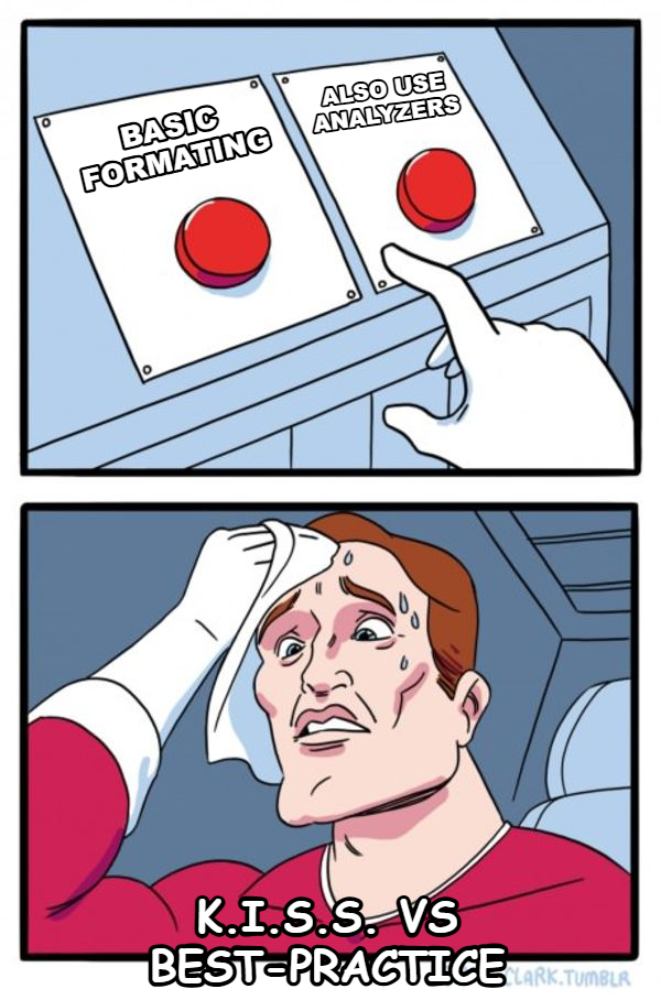 Two Buttons meme — Basic Formating K.I.S.S. vs Best-Practice also use Analyzers