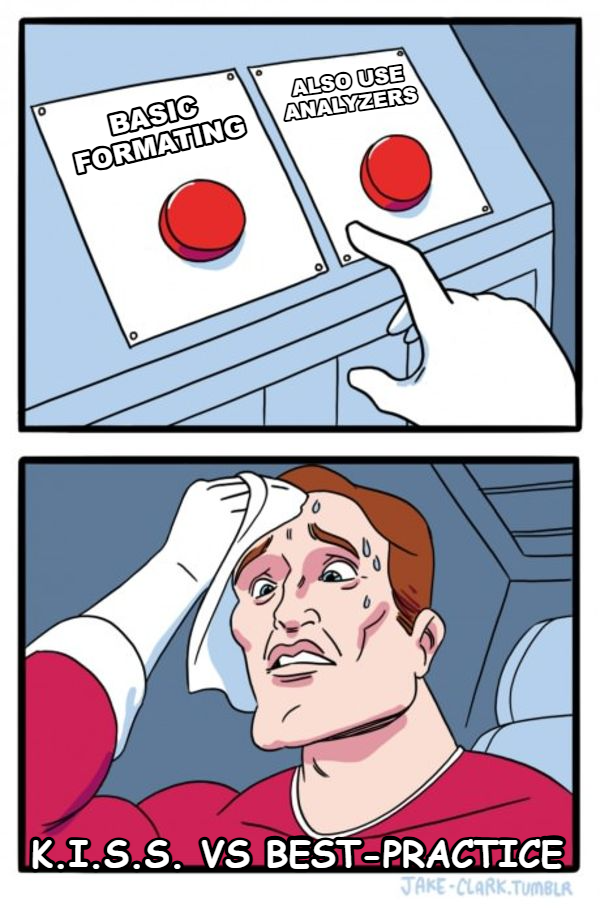 Two Buttons meme — Basic Formating K.I.S.S. vs Best-Practice also use Analyzers