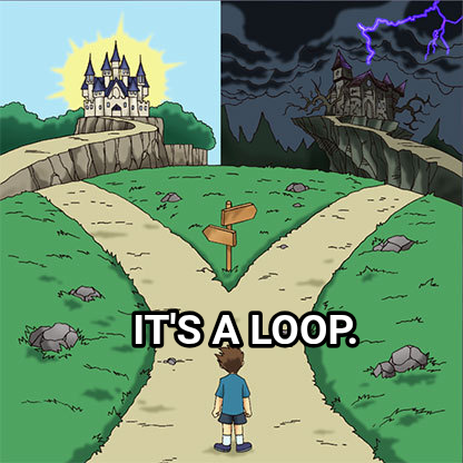 Two Paths meme — It's a loop.