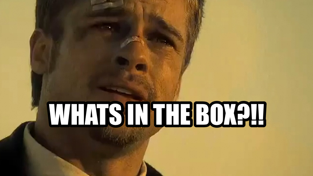 What's in the box!? meme — Whats in the box?!!