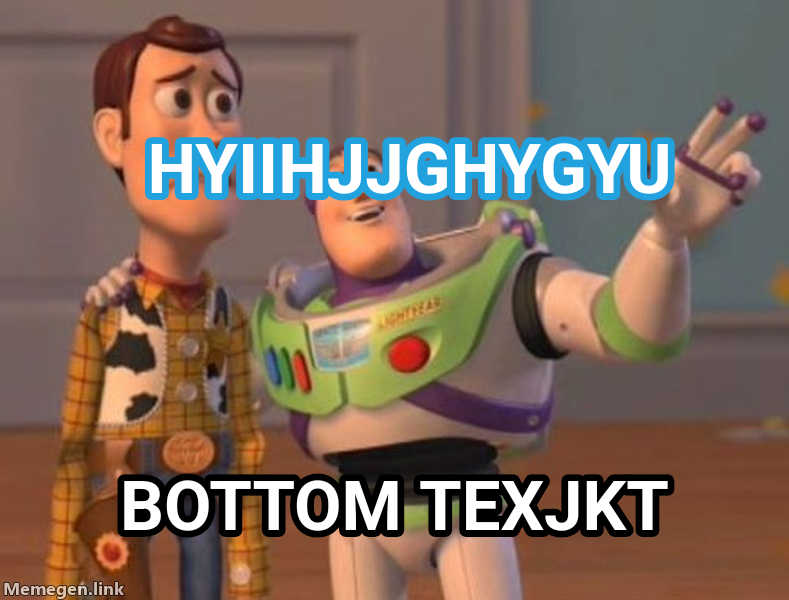 X, X Everywhere meme — Hyiihjjghygyu BOTTOM TEXjkT