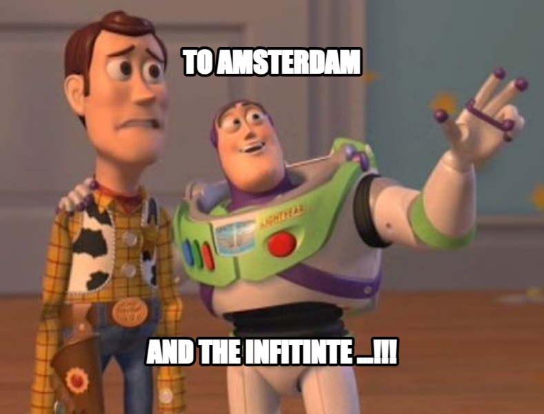 X, X Everywhere meme — To amsterdam and the infitinte ...!!!