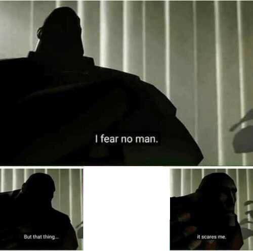 I fear no man meme template blank
